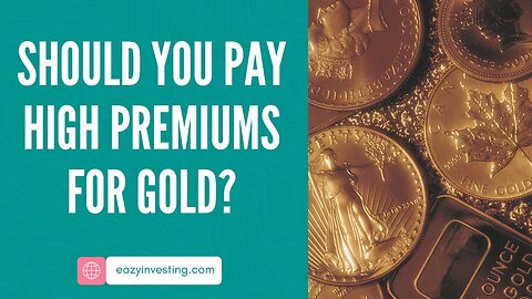 Should You Pay High Premiums for Gold?