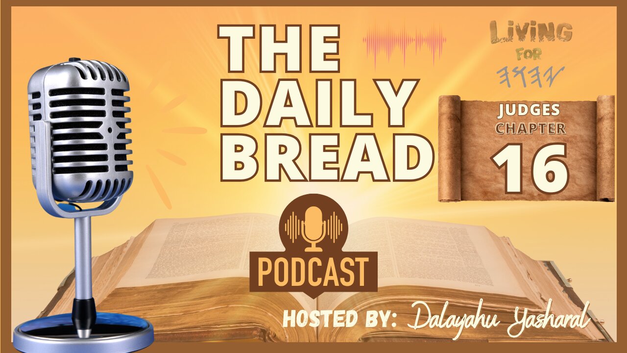 Judges/Shaphatym Chapter 16 | Shamashun & Dalylah | The Daily Bread Podcast