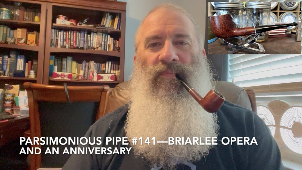 Parsimonious Pipe #141—Briarlee Opera and an Anniversary