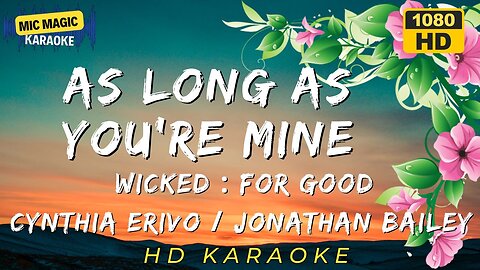 AS LONG AS YOU'RE MINE - CYNTHIA ERIVO JONATHAN BAILEY - WICKED FOR GOOD - KARAOKE