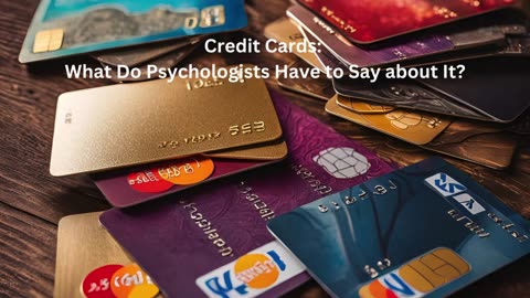 Credit Cards: What Do Psychologists Have to Say about It?