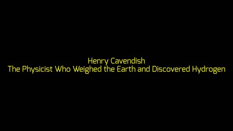 Henry Cavendish: The Physicist Who Weighed the Earth and Discovered Hydrogen