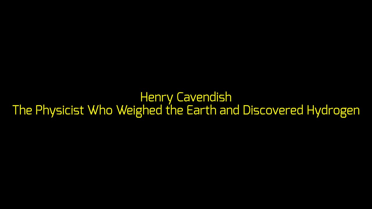 Henry Cavendish: The Physicist Who Weighed the Earth and Discovered Hydrogen