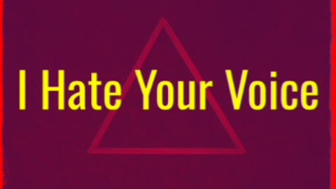 I Hate Your Voice