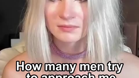How many men try to approach me