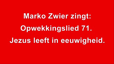 Marko Zwier zingt Opwekkingslied 71 Jezus leeft in eeuwigheid