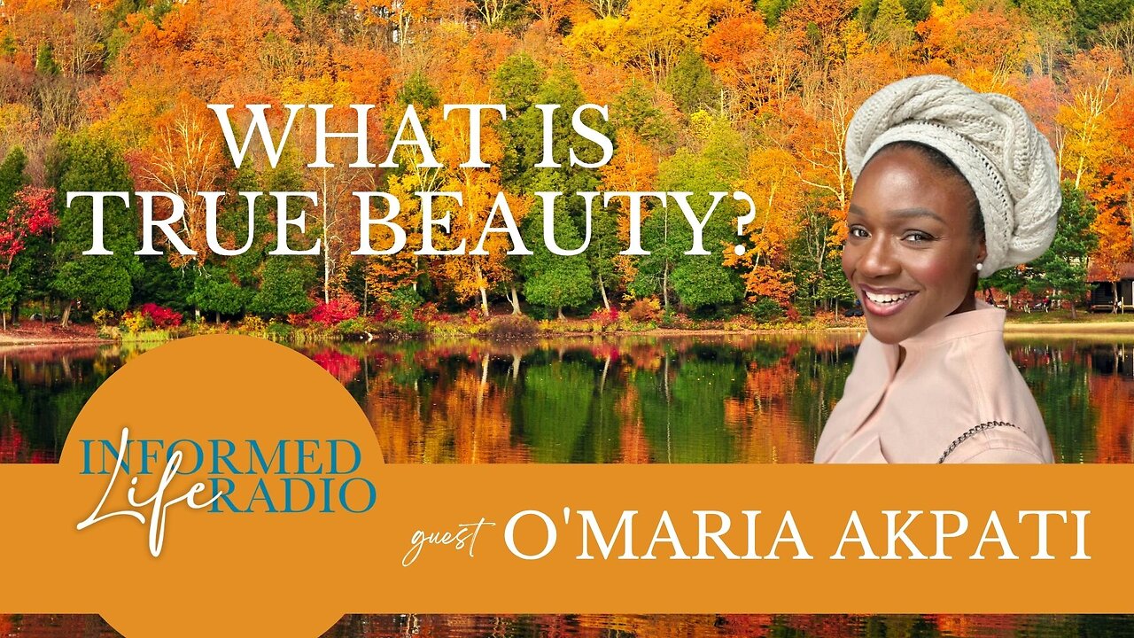 Informed Life Radio 10-31-25 What Is True Beauty?