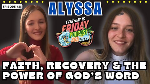 The Power Of God's Word ~ Guest Alyssa ~ Everyday Is Friday Podcast 365 ~ Host Matty B43