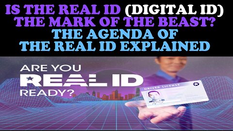 IS THE REAL ID (DIGITAL ID) THE MARK OF THE BEAST? THE AGENDA OF THE REAL ID EXPLAINED