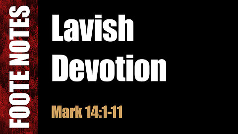 Lavish Devotion. Mark 14:1-11