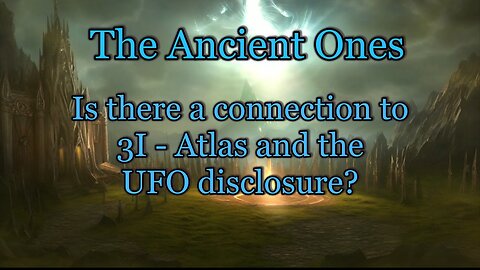 The Ancient Ones - A connection to 3I-Atlas and the UFO disclosure?