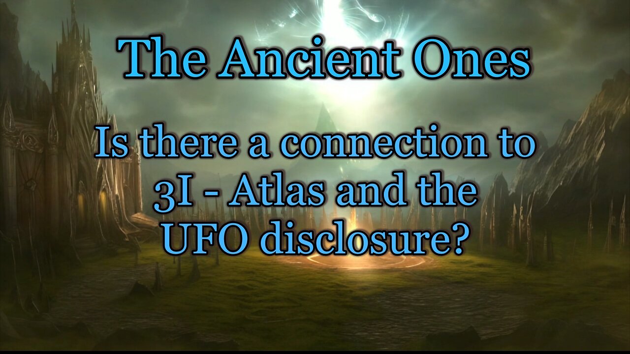 The Ancient Ones - A connection to 3I-Atlas and the UFO disclosure?