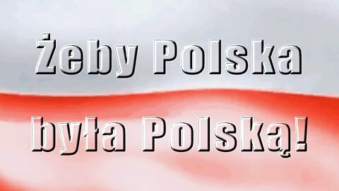 Żeby Polska była Polską!