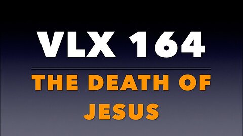 VLX 164: Mt 27:45-50. The Death of Jesus.