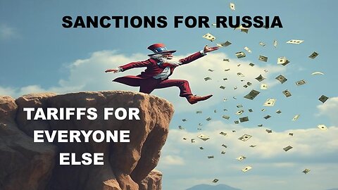 SANCTIONS FOR RUSSIA AND TARIFFS FOR EVERYONE ELSE