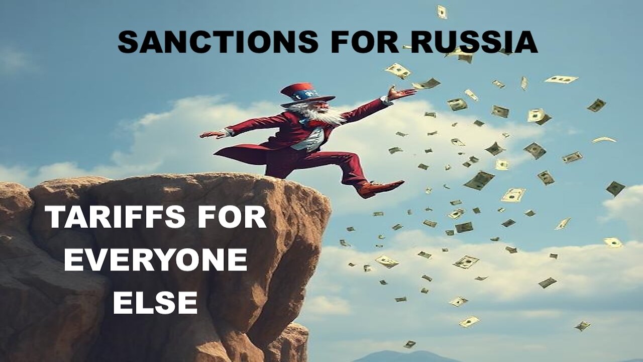 SANCTIONS FOR RUSSIA AND TARIFFS FOR EVERYONE ELSE