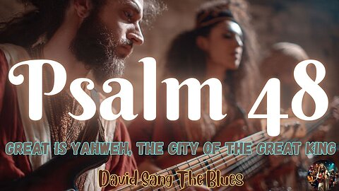 Great Is Yahweh, The City of the Great King | Psalm 48 Prophetic Blues Song