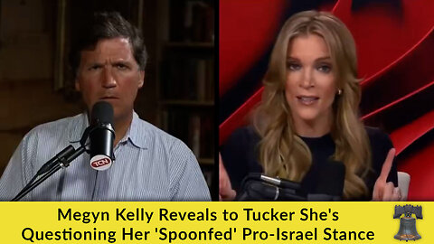 Megyn Kelly Reveals to Tucker She's Questioning Her 'Spoonfed' Pro-Israel Stance