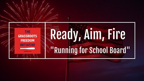 Episode: "Running for School Board" • GFI's "Ready, Aim, Fire" Series