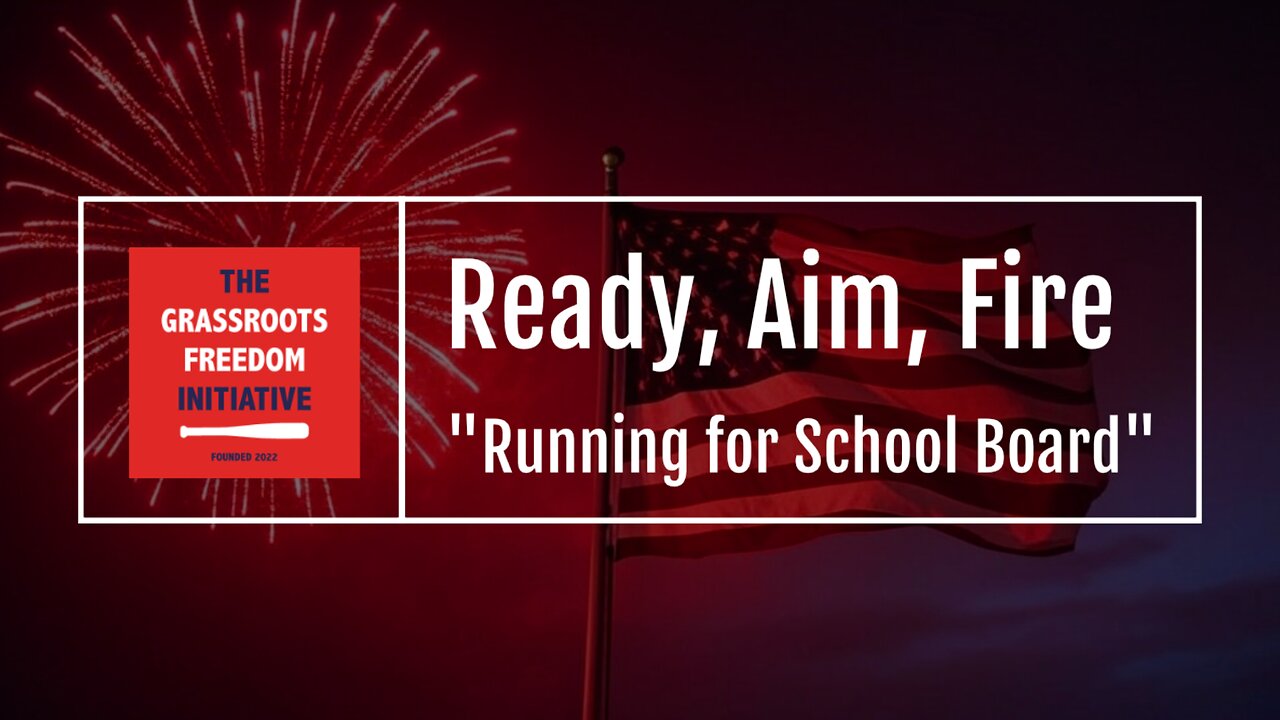 Episode: "Running for School Board" • GFI's "Ready, Aim, Fire" Series