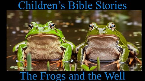 Children's Bible Stories- The Frogs and the Well