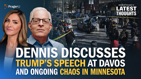 Dennis on Trump's Speech At Davos And Ongoing Chaos In Minnesota | Dennis Prager's Latest Thoughts