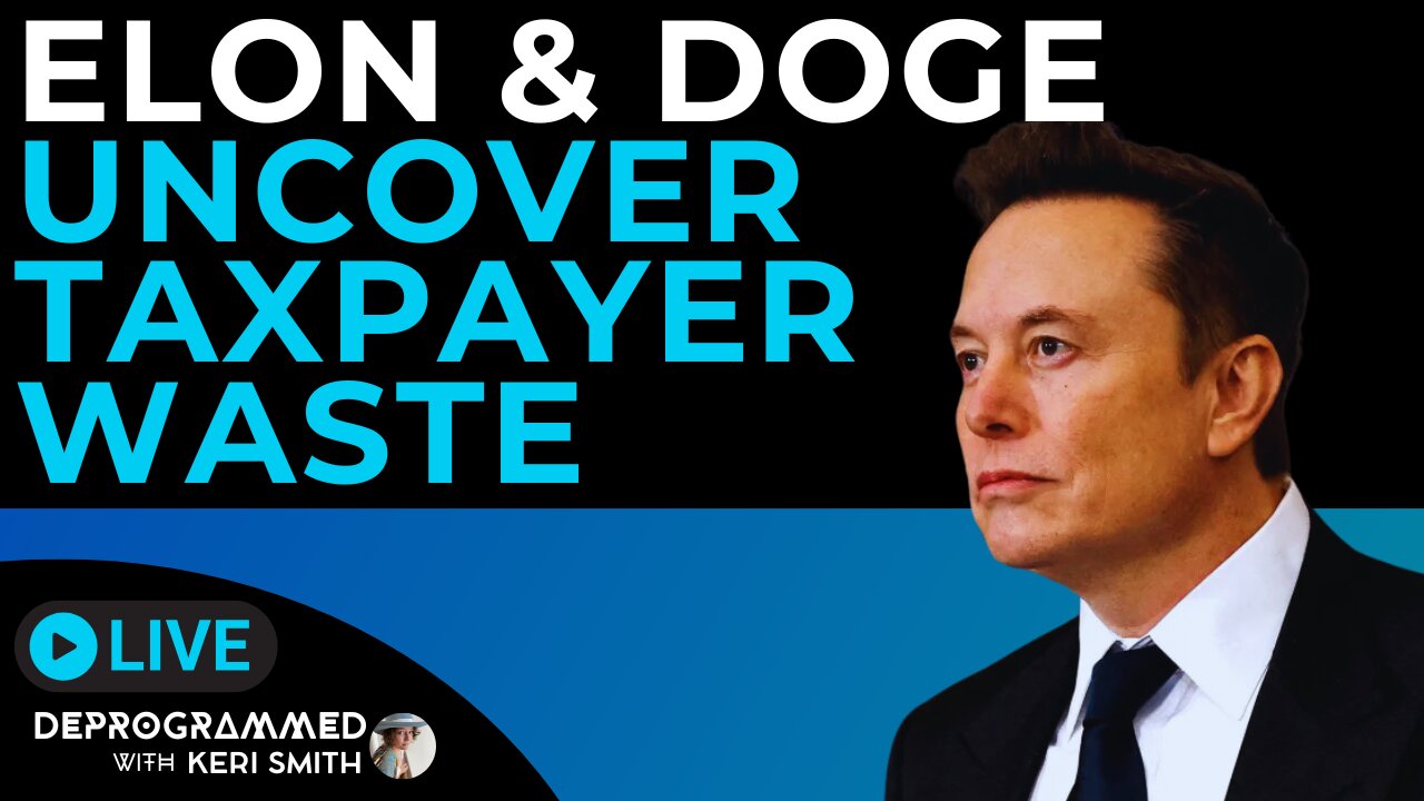 Elon and DOGE Uncover Massive Taxpayer Waste - LIVE Deprogrammed with Keri Smith