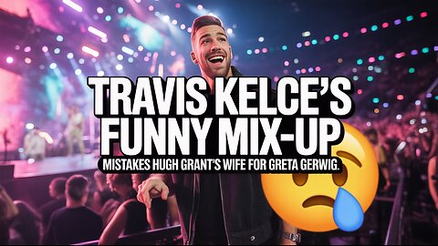 Travis Kelce Mistakes Hugh Grant’s Wife for Greta Gerwig at Taylor Swift’s Eras Tour