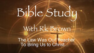 The Law Was Our Teacher To Bring Us to Christ