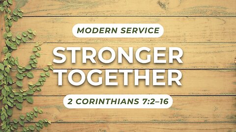 Stronger Together — 2 Corinthians 7:2–16 (Modern Worship)