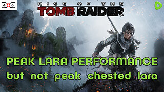 RISE OF THE TOMB RAIDER - lara got flatter, but endured also more pain...