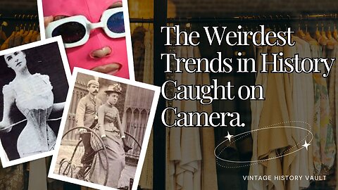 The Weirdest Trends in History Caught on Camera.