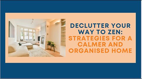 Declutter Your Way To Zen: Strategies For a Calmer And Organised Home