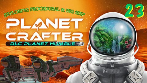 Exploring Procedural & Big Ship - Planet Crafter/Planet Humble Episode 23