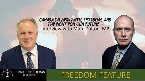 Canada on Fire: Faith, Freedom, and the Fight for Our Future – Interview with Marc Dalton, M.P.