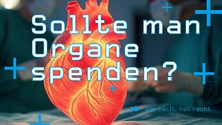 Wer heilt hat recht #1 – Sollte man Organe spenden?