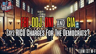 FBI, DOJ, DNI, & CIA Says RICO Charges For The Democrats?