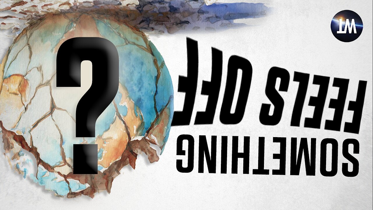 If the World Feels OFF to You Right Now... You're Right