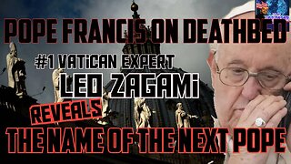 POPE FRANCIS ON DEATHBED #1 VATICAN EXPERT LEO ZAGAMI REVEALS THE NAME OF THE NEXT POPE