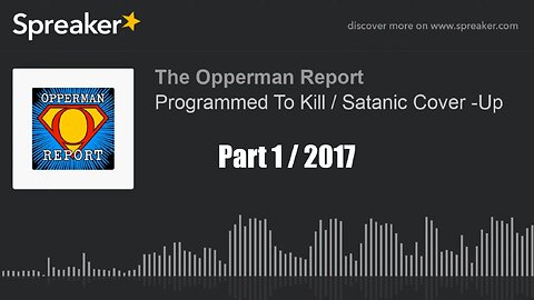 (The Opperman Report in 2017) Programmed To Kill/Satanic Cover Up Part 441