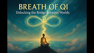 Breath of Qi: Unlocking the Bridge Between Worlds - EP 4