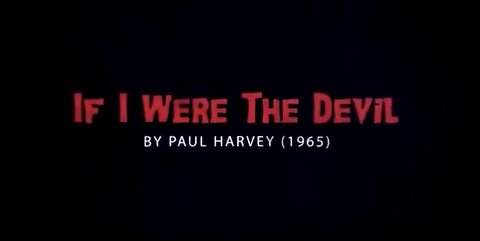 PAUL HARVEY: " IF I WERE THE DEVIL" 🔥
