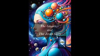 The Gnostics and The Jesus Story & Redemtion