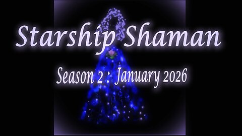 Starship Shaman Season II : January 2026