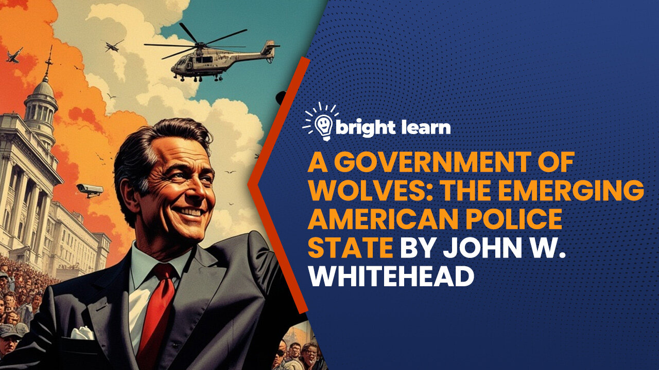 BrightLearn - A Government of Wolves: The Emerging American Police State by John W. Whitehead