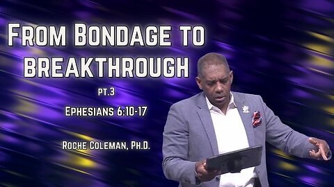 From Bondage to Breakthrough pt 3 | Roche Coleman, Ph.D. 10:45 am