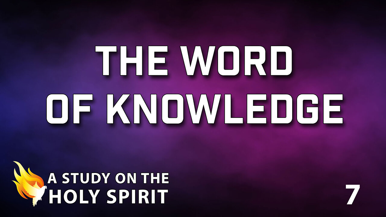 A STUDY ON THE HOLY SPIRIT Part 7: The Word of Knowledge