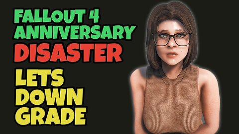 Fallout 4 Anniversary Update Is A MESS | Lets Get You Downgraded