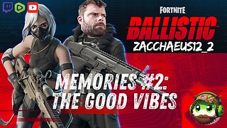 Fortnite Ballistic Memories #2: The Good Vibes