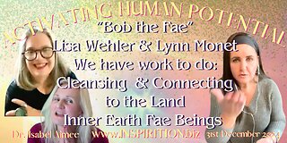 “Bob the Fae” Lisa Wehler & Lynn Monet We have work to do: Cleansing & Connecting to the Land